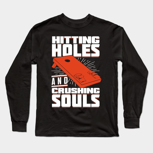 Hitting Holes And Crushing Souls Cornhole Player Long Sleeve T-Shirt by Dolde08